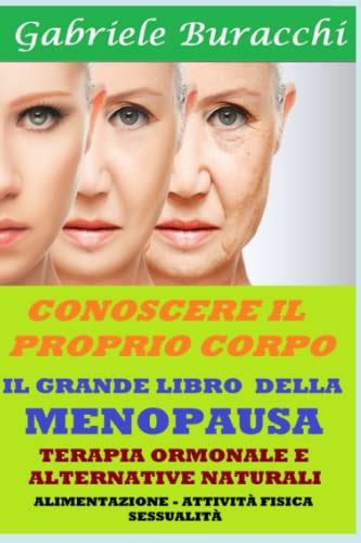 Il Grande Libro Della Menopausa Terapia Ormonale E Alternative Naturali