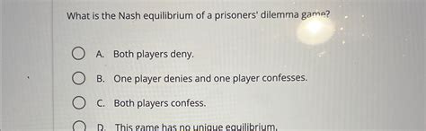 Solved What Is The Nash Equilibrium Of A Prisoners Dilemma Chegg