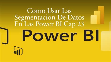 Como Usar Las Segmentacion De Datos En Las Power Bi Cap