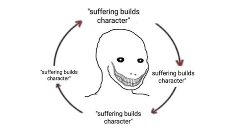 Suffering Builds Character | Know Your Meme