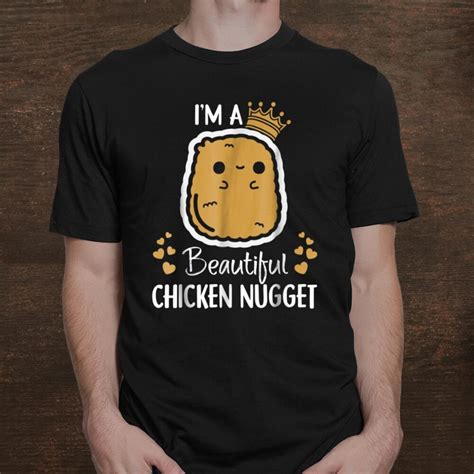 I M A Beautiful Chicken Nugget Nug Life For Nug Lovershirt Fantasywears