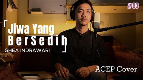 Ghea Indrawari Jiwa Yang Bersedih Acep Cover Youtube