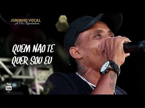 Juninho Vocal A Voz Rom Ntica Quem N O Te Quer Sou Eu Ao Vivo