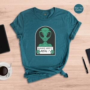 Funny Alien Shirt Humans Aren T Real Shirt Outer Space Shirt Funny