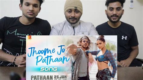 Jhoome Jo Pathaan Song Reaction Pathaan Shah Rukh Khan Deepika Padukone Arijit Singh