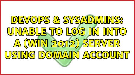 DevOps SysAdmins Unable To Log In Into A Win 2012 Server Using