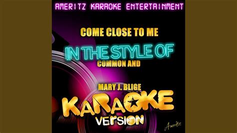 Come Close To Me In The Style Of Common And Mary J Blige Karaoke