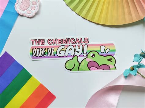Glossy Sticker Frog Gay Bumper Sticker The Chemicals Made Me Gay Gay Frogs Decal Kawaii Cute