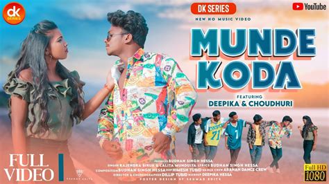 New Ho Song Munde Koda Full Video Choudhary Munda Deepika