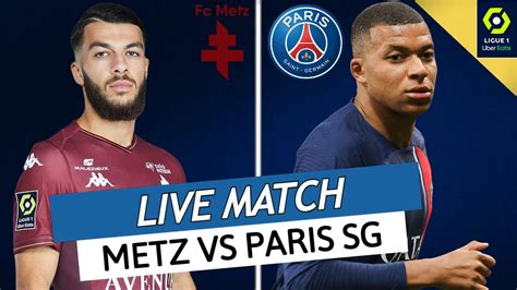 Metz Psg Live Allez Paris Le Dernier Match De Ligue Pour