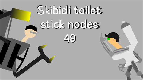 Skibidi Toilet Stick Nodes 49 Youtube