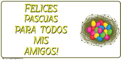 Felicitaciones De Pascua Felices Pascuas Para Todos Mis Amigos