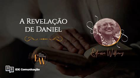 A Revela O De Daniel Mission Ria Edm Ia Williams Youtube