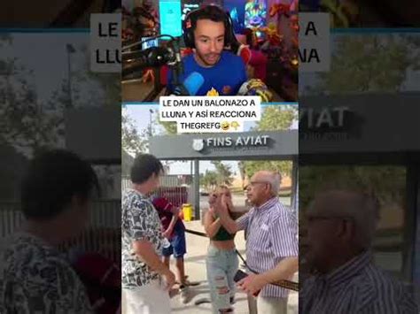 Thegrefg Reacciona Al Balonazo De Lluna Youtube