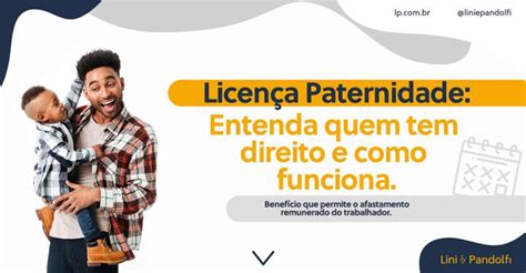 Licen A Paternidade Entenda Quem Tem Direito E Como Funciona Lini