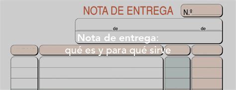 Nota De Entrega Qué Es Y Para Qué Sirve 2024