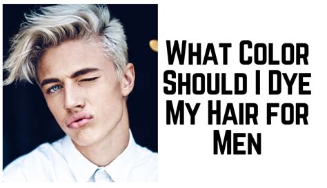 What Color Should Men Dye Their Hair Mens Hair Dye Tips C H A P T R