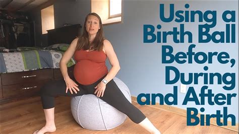 How To Use A Birth Ball Throughout Pregnancy To Induce Encourage Birth