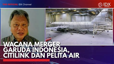 Wacana Merger Garuda Indonesia Citilink Dan Pelita Air IDX CHANNEL