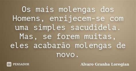 Os Mais Molengas Dos Homens Alvaro Granha Loregian Pensador