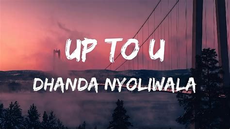 Up To U Dhanda Nyoliwala Youtube