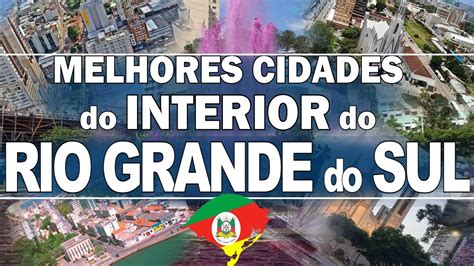 Top Cidades Do Interior Do Rio Grande Do Sul Para Morar Youtube