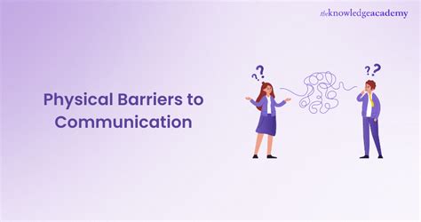 Physical Barriers to Communication & How to Overcome it