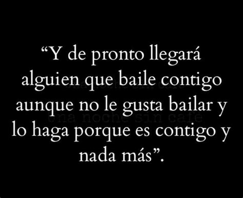 Y De Pronto Llegar Alguien Que Baile Contigo Aunque No Le Guste