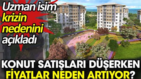 Konut satışları düşerken fiyatlar neden artıyor Uzman isim krizin