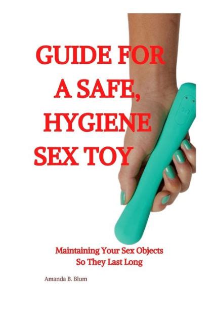 A Guide To Safe Hygiene Sex Toy Maintaining Your Sex Objects So They