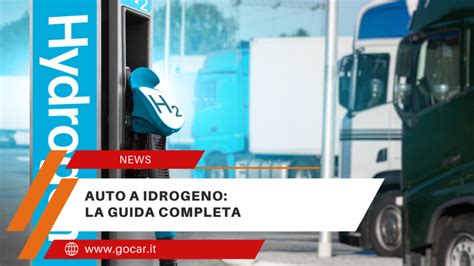 Auto A Idrogeno Una Guida Completa Per Gli Entusiasti GOcar