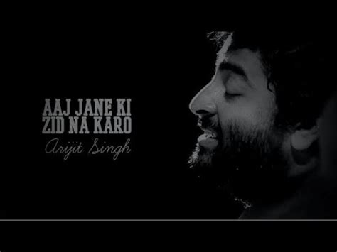 Aaj Jaane Ki Zidd Na Karo Lyrics Full Version Arijit Singh Youtube