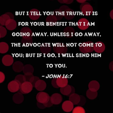 John But I Tell You The Truth It Is For Your Benefit That I Am