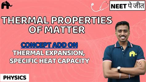 Thermal Properties Of Matter Class 11 Neet Thermal Expansion Specific Heat Capacity Physics