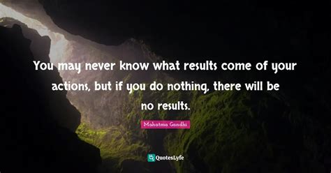 You May Never Know What Results Come Of Your Actions But If You Do No Quote By Mahatma