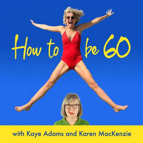 How To Be 60 with Kaye Adams