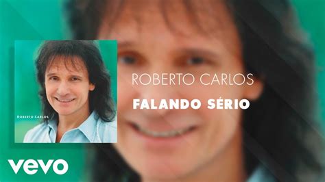 Roberto Carlos Falando Sério Áudio Oficial Youtube