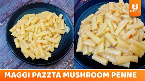 MAGGI Pazzta Mushroom Penne Maggi Pazzta Instant Pasta SpicePlace