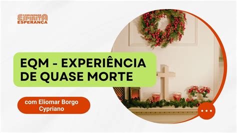 Palestra Doutrin Ria Experi Ncia De Quase Morte Eliomar Borgo