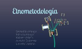 Etnometodología by Mónica Arango on Prezi