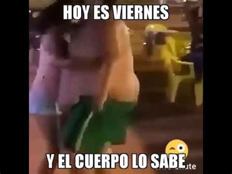 Hoy Es Viernes Y Tu Cuerpo Lo Sabe YouTube