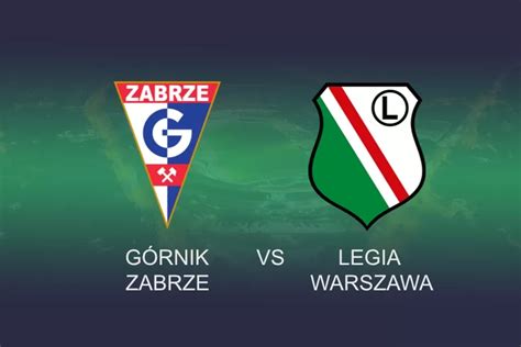 G Rnik Zabrze Legia Warszawa Kursy I Typy Na Mecz