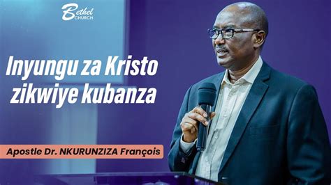 Inyungu Za Kristo Zikwiye Kubanza Apostle Dr Nkurunziza Fran Ois