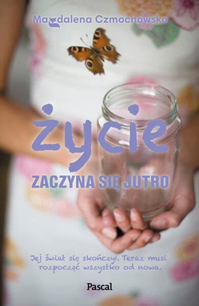 Ycie Zaczyna Si Jutro Magdalena Czmochowska Ksi Ki Pdf Za Darmo