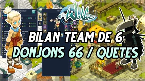 WAKFU BILAN TEAM DE 6 PASSAGE AUX DONJONS 66 QUETES ARTEFACT