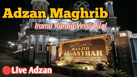 Live Adzan Maghrib Irama Adzan Kurdi Terbaru Di Masjid Al Asyhar