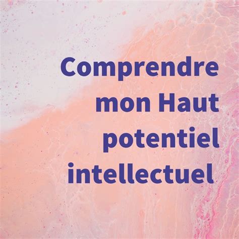 Comprendre Mon Haut Potentiel Intellectuel Ximalaya International