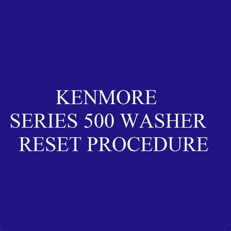 Kenmore series 500 washer reset - MachineLounge