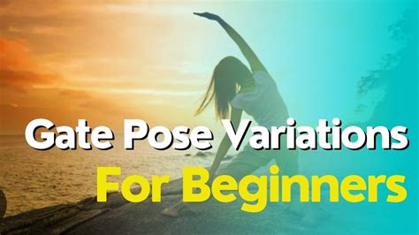 Gate Pose Variations For Expanding Your Yoga Practice Yoga For