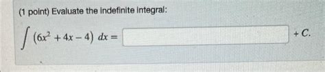 Solved 1 Point Evaluate The Indefinite Integral C Chegg